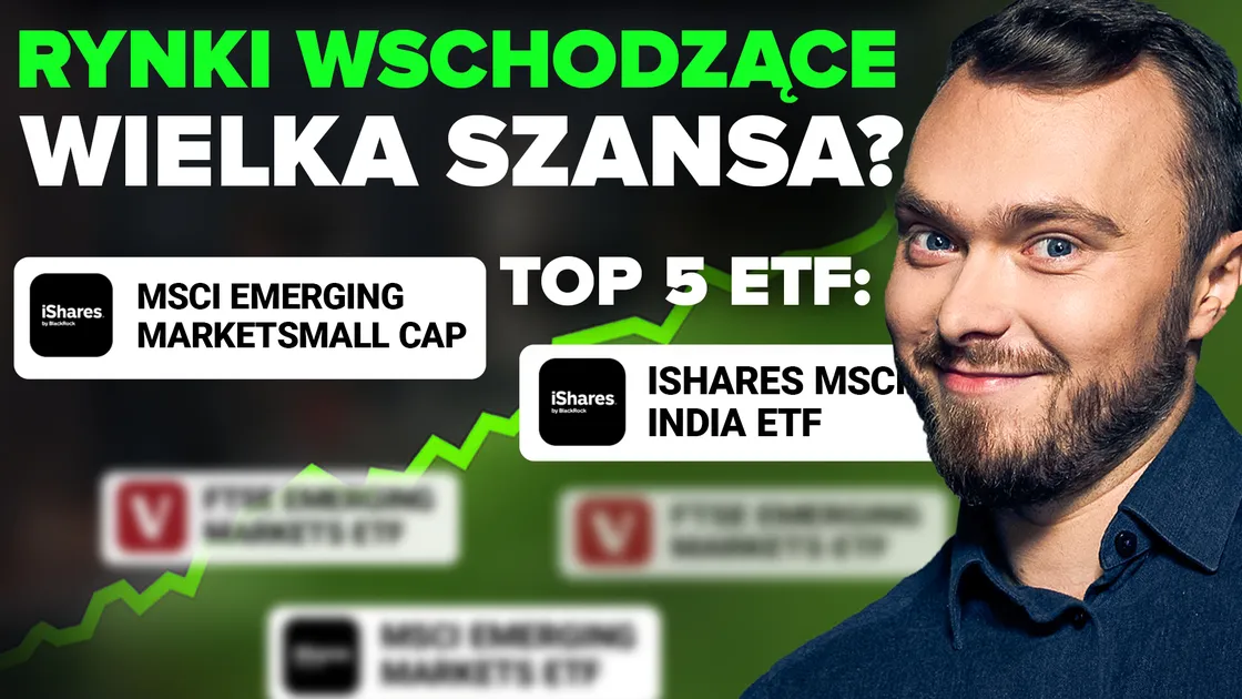 Te ETF na rynki wschodzące dadzą Ci przewagę – czas na dywersyfikację portfela poza GPW i USA!