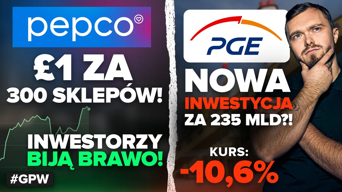 Pepco oddaje biznes za 1 funta! Czemu inwestorzy się cieszą? | PGE wyda 235 mld – czas się bać?