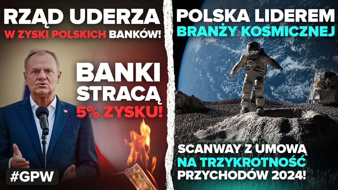 Nowy podatek uderzy w polskie banki! Polska traci inwestorów, a Scanway podbija kosmos!