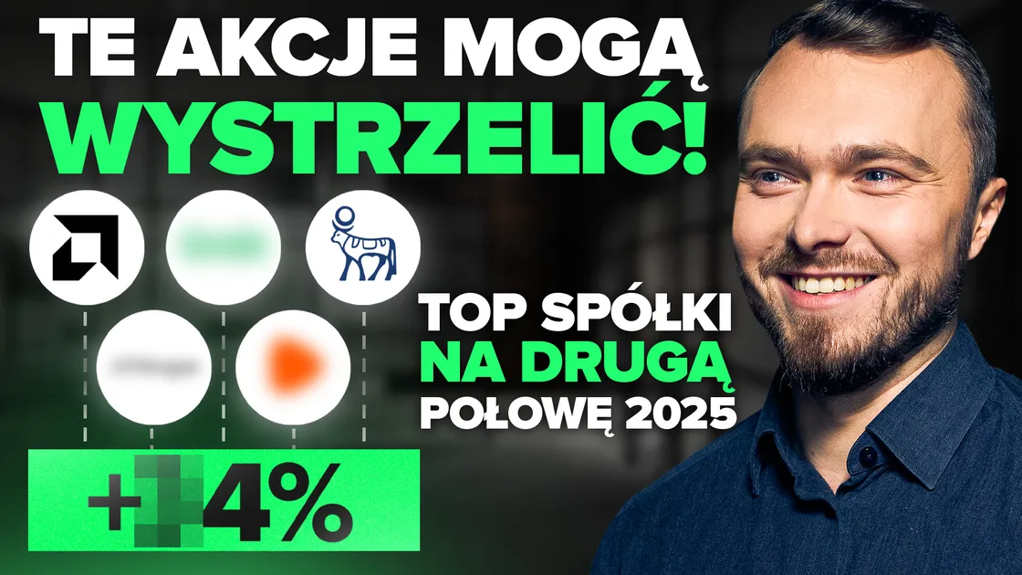 Top 5 spółek do inwestowania w 2H 2025! Te typy Cię zaskoczą.
