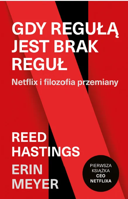 Gdy regułą jest brak reguł. Netflix i filozofia przemiany - Reed Hastings i Erin Meyer