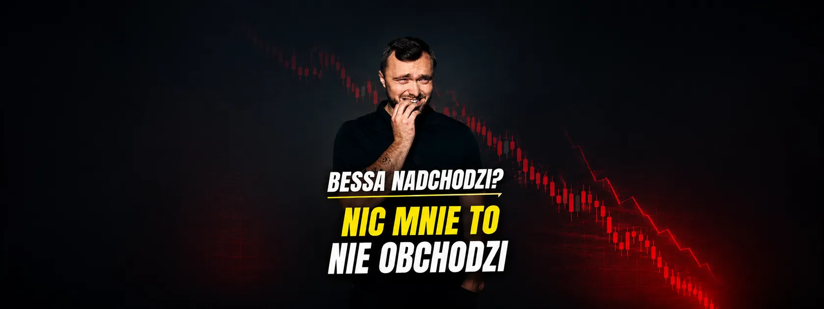 Nie boję się bessy. Bardziej boję się siedzieć poza rynkiem!