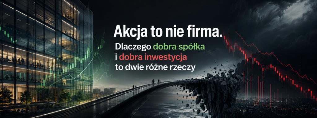 Akcja to nie firma. Dlaczego dobra spółka i dobra inwestycja to dwie różne rzeczy